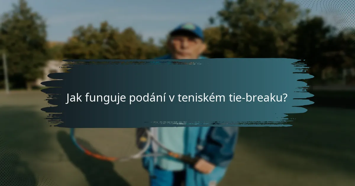 Jak funguje podání v teniském tie-breaku?