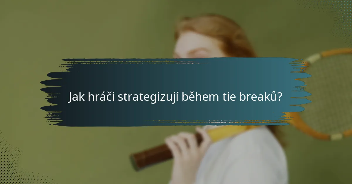 Jak hráči strategizují během tie breaků?