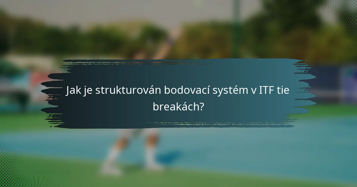 Jak je strukturován bodovací systém v ITF tie breakách?