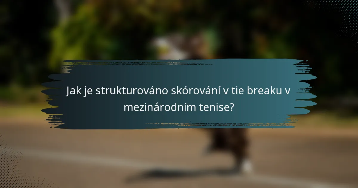 Jak je strukturováno skórování v tie breaku v mezinárodním tenise?