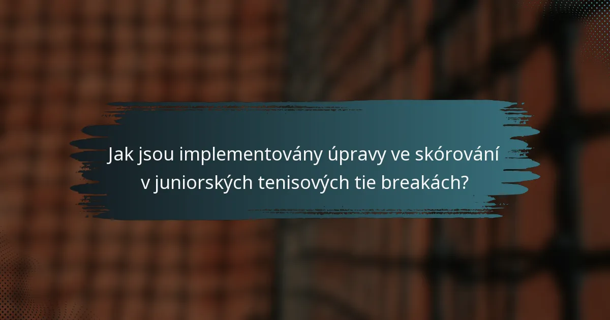 Jak jsou implementovány úpravy ve skórování v juniorských tenisových tie breakách?