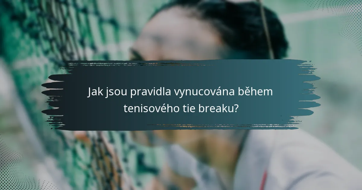 Jak jsou pravidla vynucována během tenisového tie breaku?