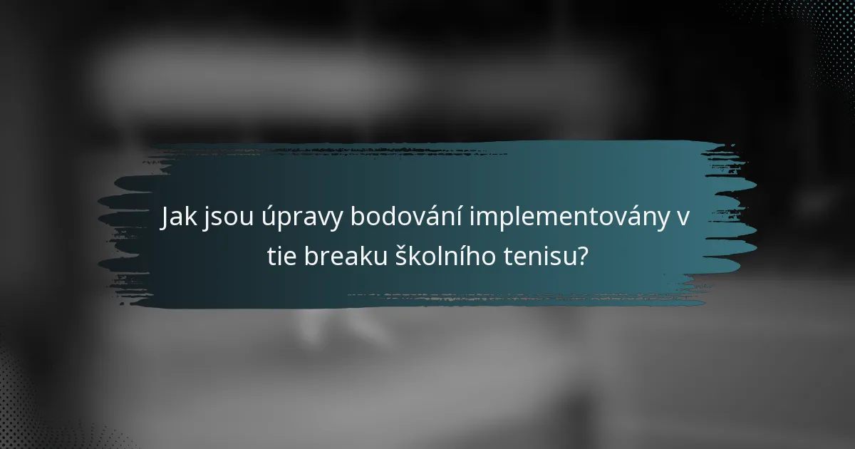 Jak jsou úpravy bodování implementovány v tie breaku školního tenisu?