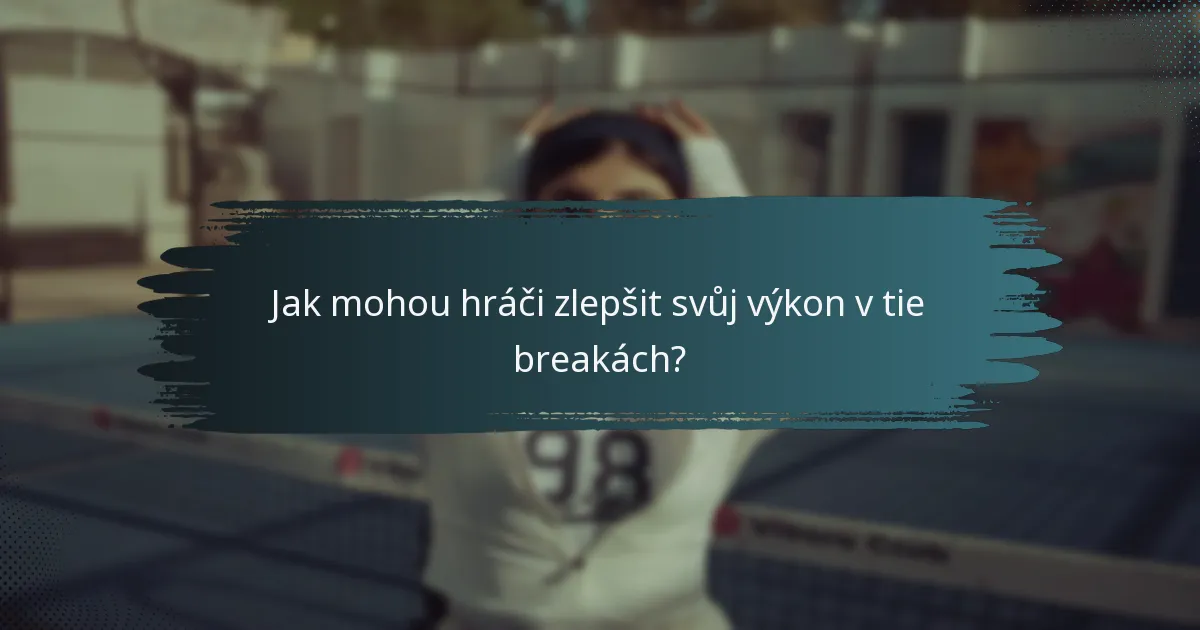 Jak mohou hráči zlepšit svůj výkon v tie breakách?