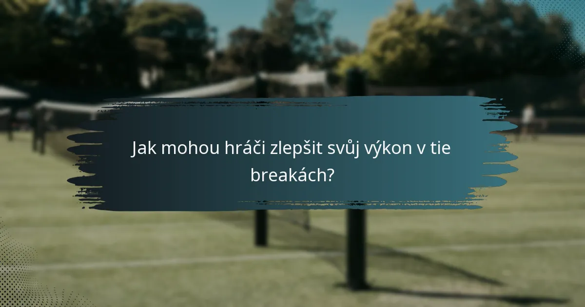 Jak mohou hráči zlepšit svůj výkon v tie breakách?