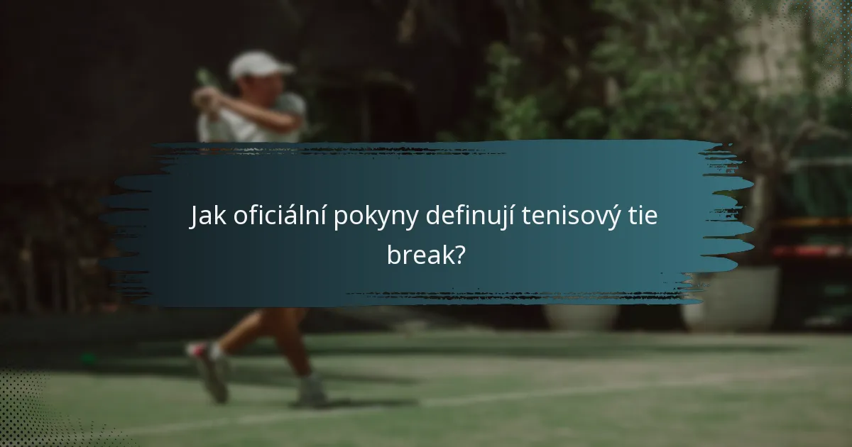 Jak oficiální pokyny definují tenisový tie break?