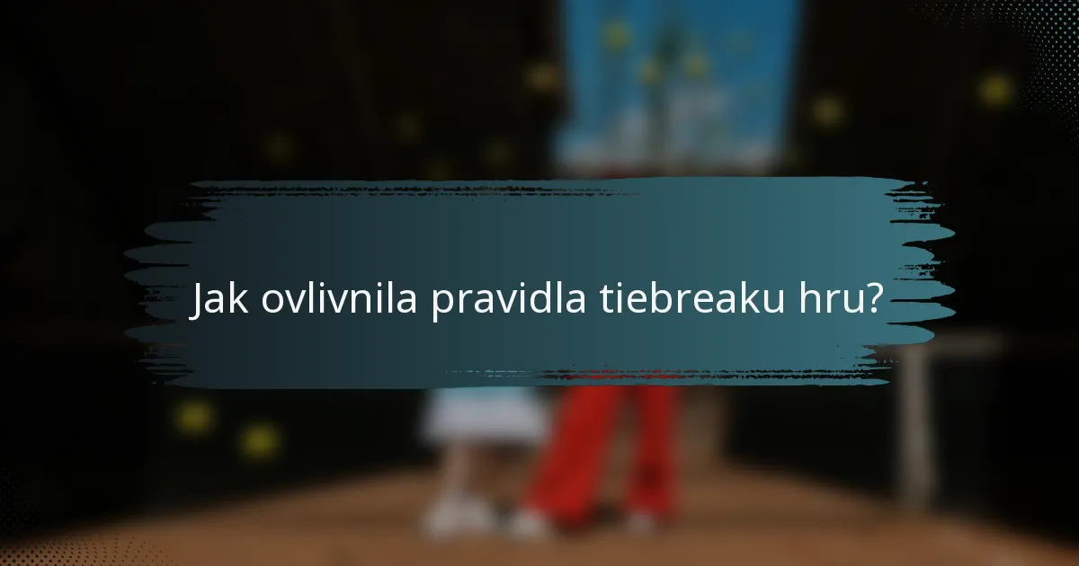 Jak ovlivnila pravidla tiebreaku hru?