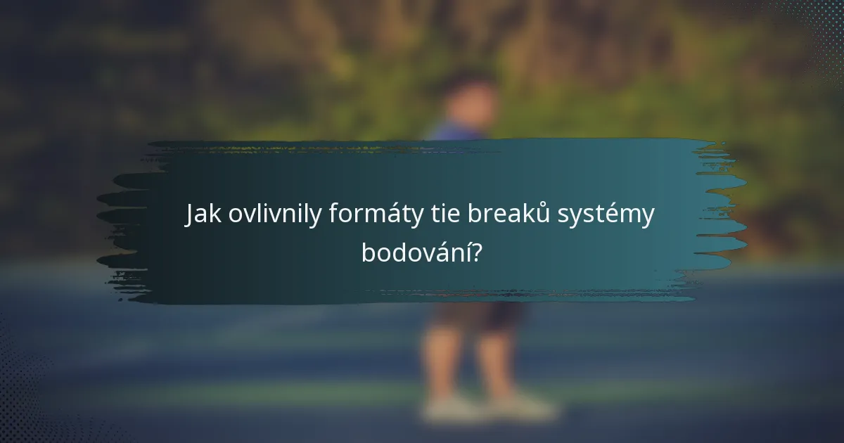 Jak ovlivnily formáty tie breaků systémy bodování?