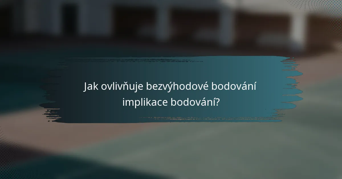 Jak ovlivňuje bezvýhodové bodování implikace bodování?