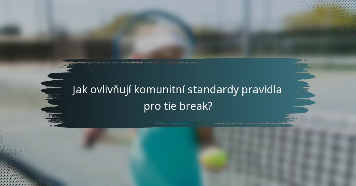 Jak ovlivňují komunitní standardy pravidla pro tie break?