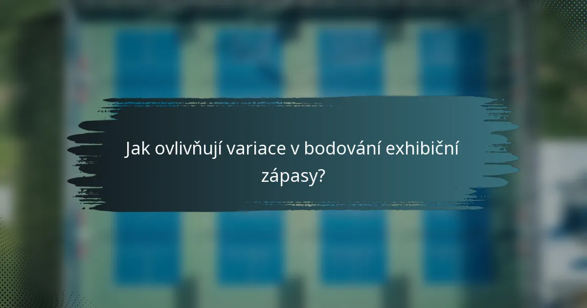 Jak ovlivňují variace v bodování exhibiční zápasy?