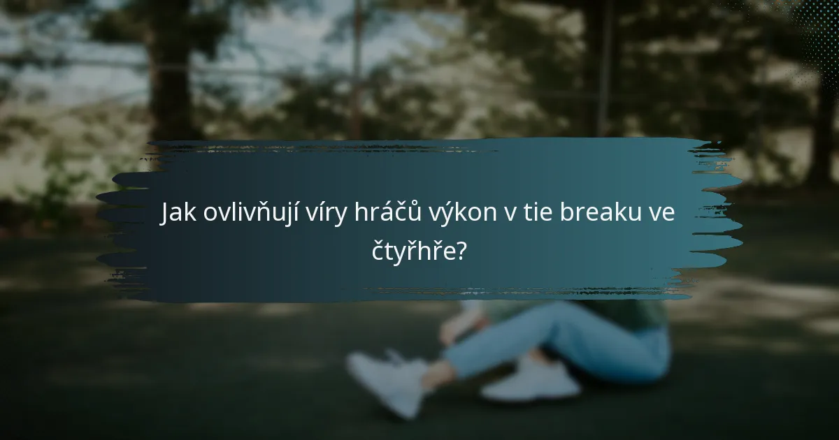Jak ovlivňují víry hráčů výkon v tie breaku ve čtyřhře?