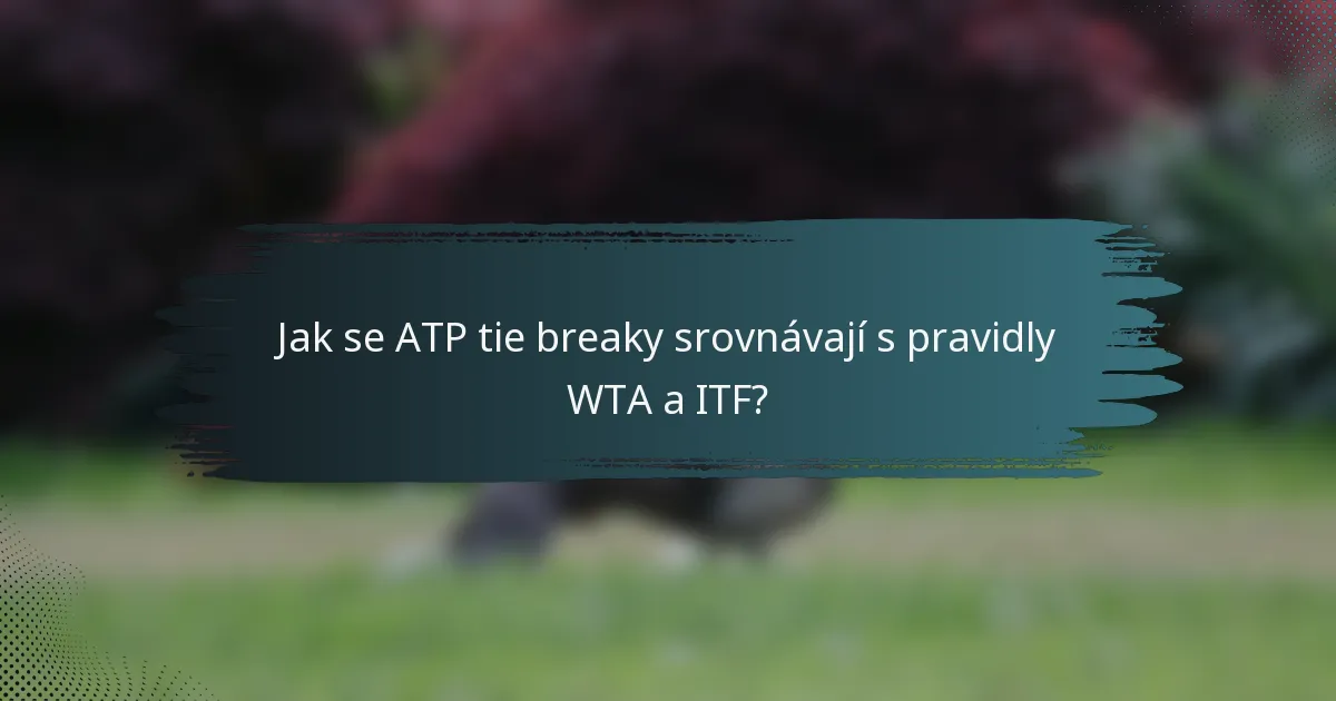 Jak se ATP tie breaky srovnávají s pravidly WTA a ITF?