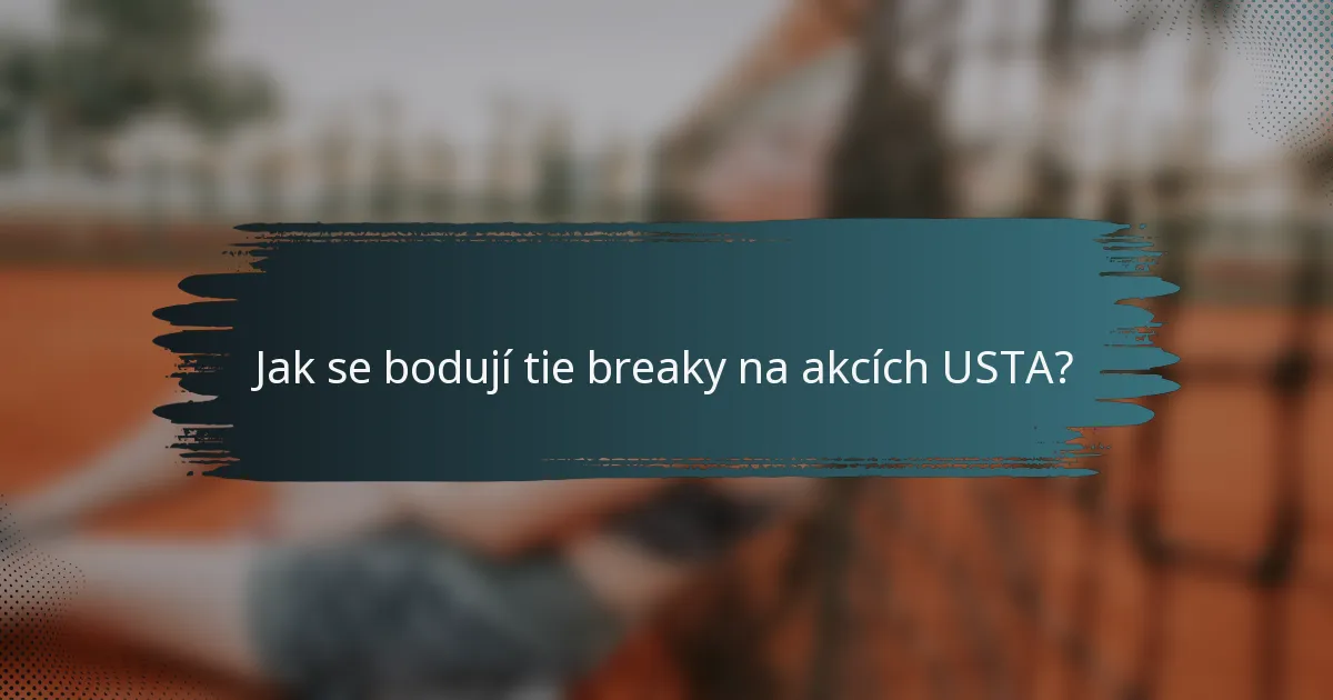 Jak se bodují tie breaky na akcích USTA?