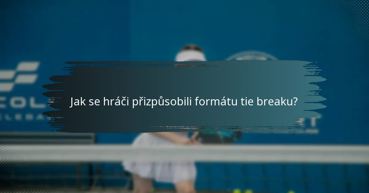 Jak se hráči přizpůsobili formátu tie breaku?