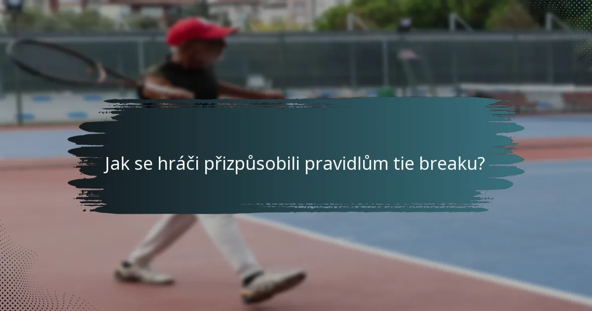 Jak se hráči přizpůsobili pravidlům tie breaku?