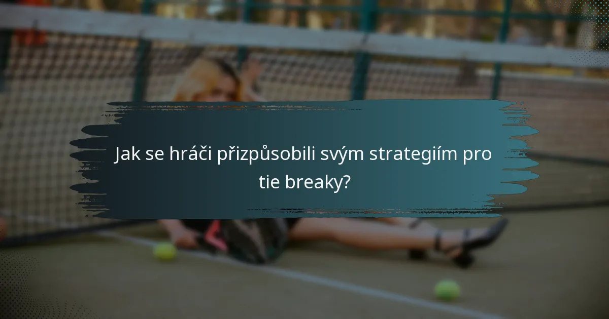 Jak se hráči přizpůsobili svým strategiím pro tie breaky?