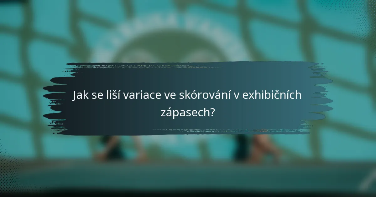 Jak se liší variace ve skórování v exhibičních zápasech?