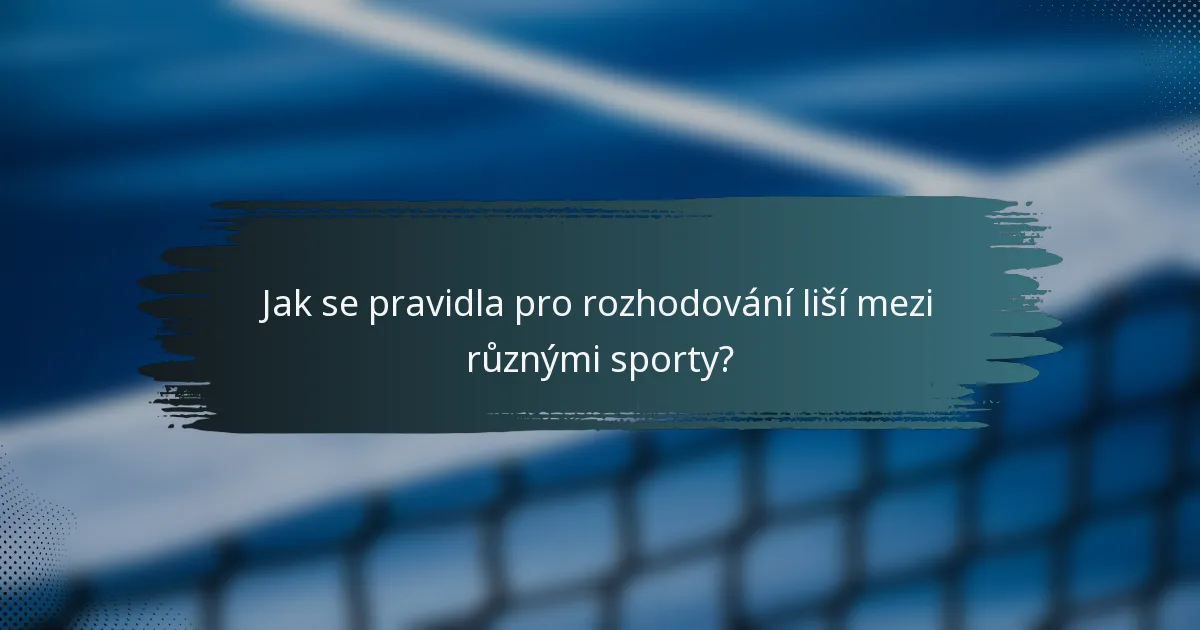 Jak se pravidla pro rozhodování liší mezi různými sporty?