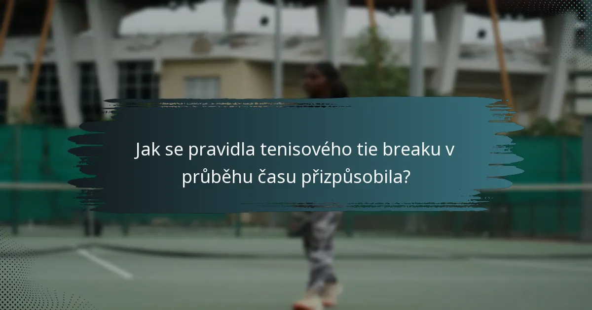 Jak se pravidla tenisového tie breaku v průběhu času přizpůsobila?