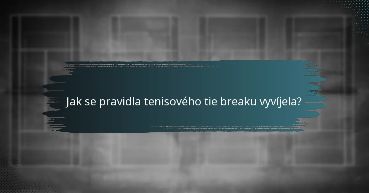 Jak se pravidla tenisového tie breaku vyvíjela?