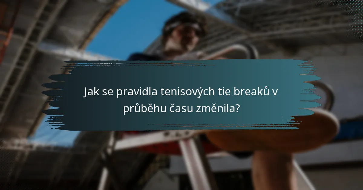 Jak se pravidla tenisových tie breaků v průběhu času změnila?