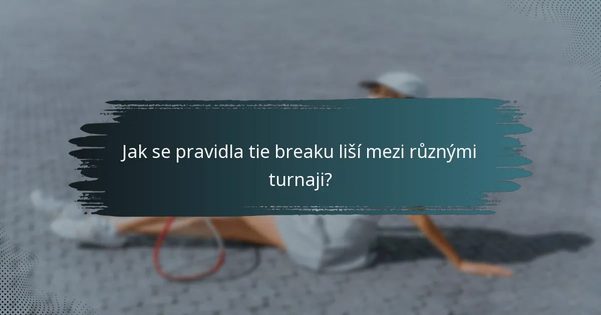 Jak se pravidla tie breaku liší mezi různými turnaji?