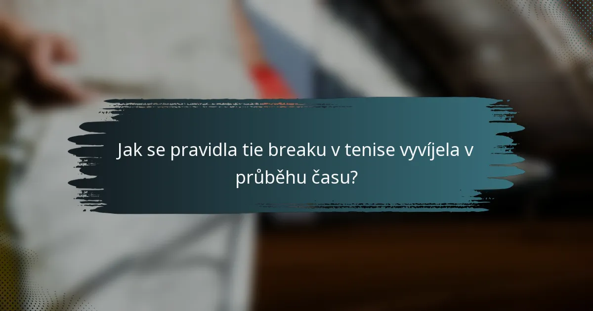 Jak se pravidla tie breaku v tenise vyvíjela v průběhu času?