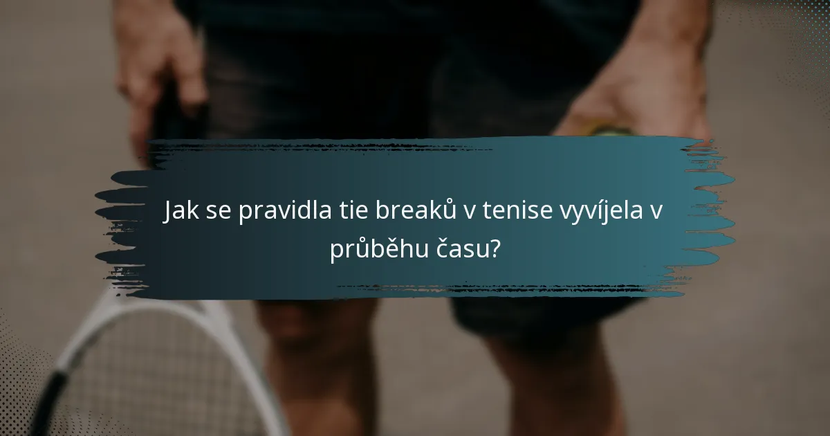 Jak se pravidla tie breaků v tenise vyvíjela v průběhu času?