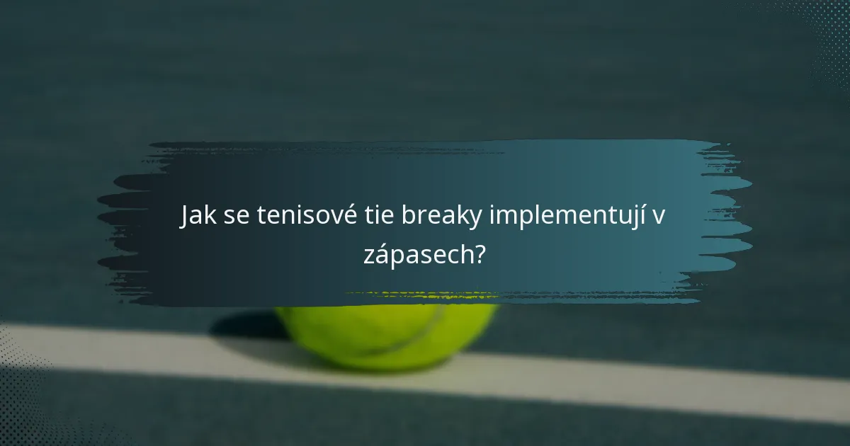 Jak se tenisové tie breaky implementují v zápasech?