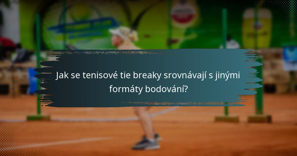 Jak se tenisové tie breaky srovnávají s jinými formáty bodování?