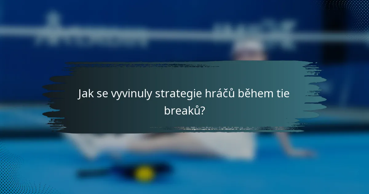 Jak se vyvinuly strategie hráčů během tie breaků?