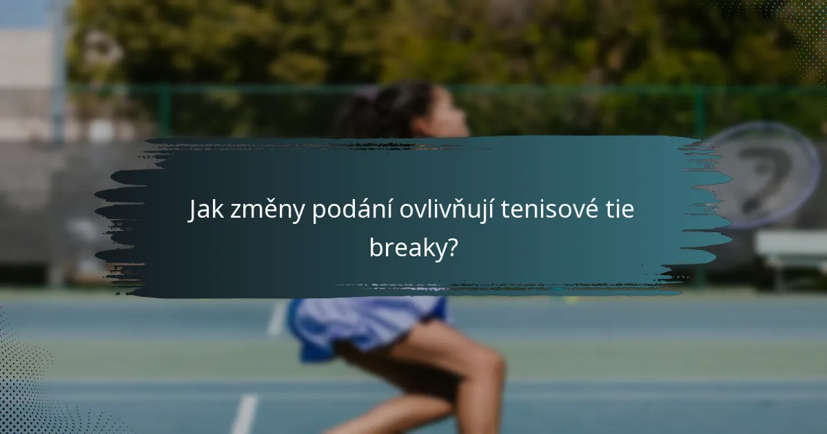 Jak změny podání ovlivňují tenisové tie breaky?