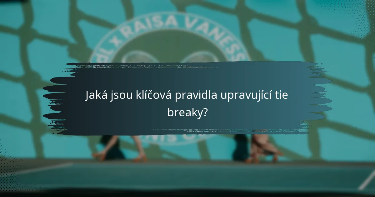 Jaká jsou klíčová pravidla upravující tie breaky?