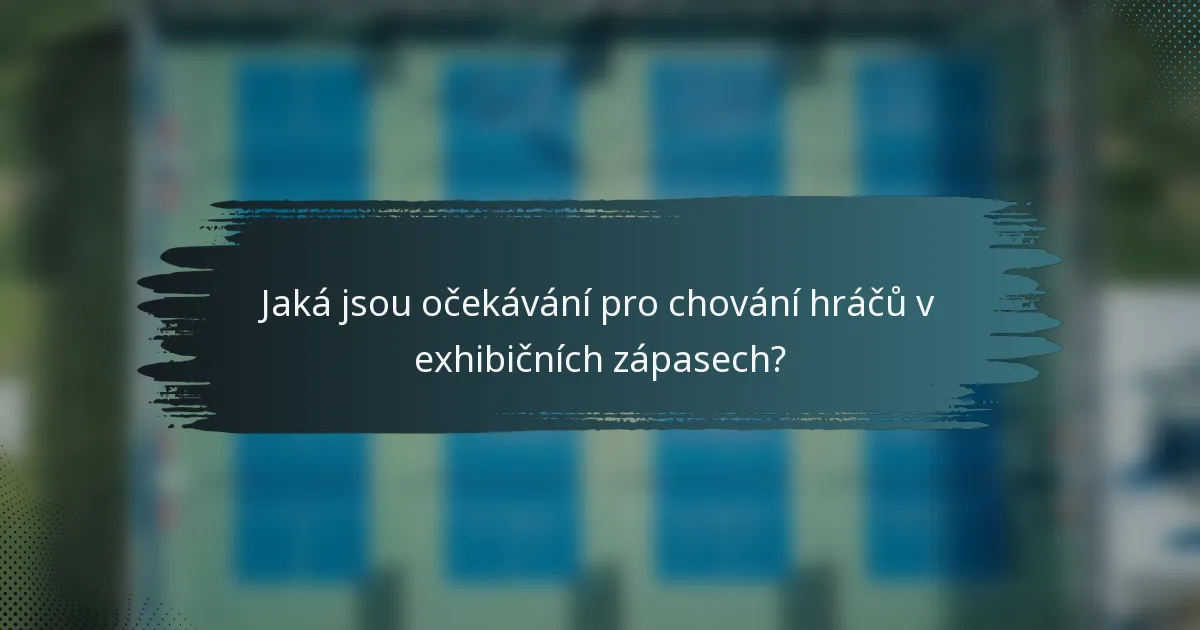 Jaká jsou očekávání pro chování hráčů v exhibičních zápasech?