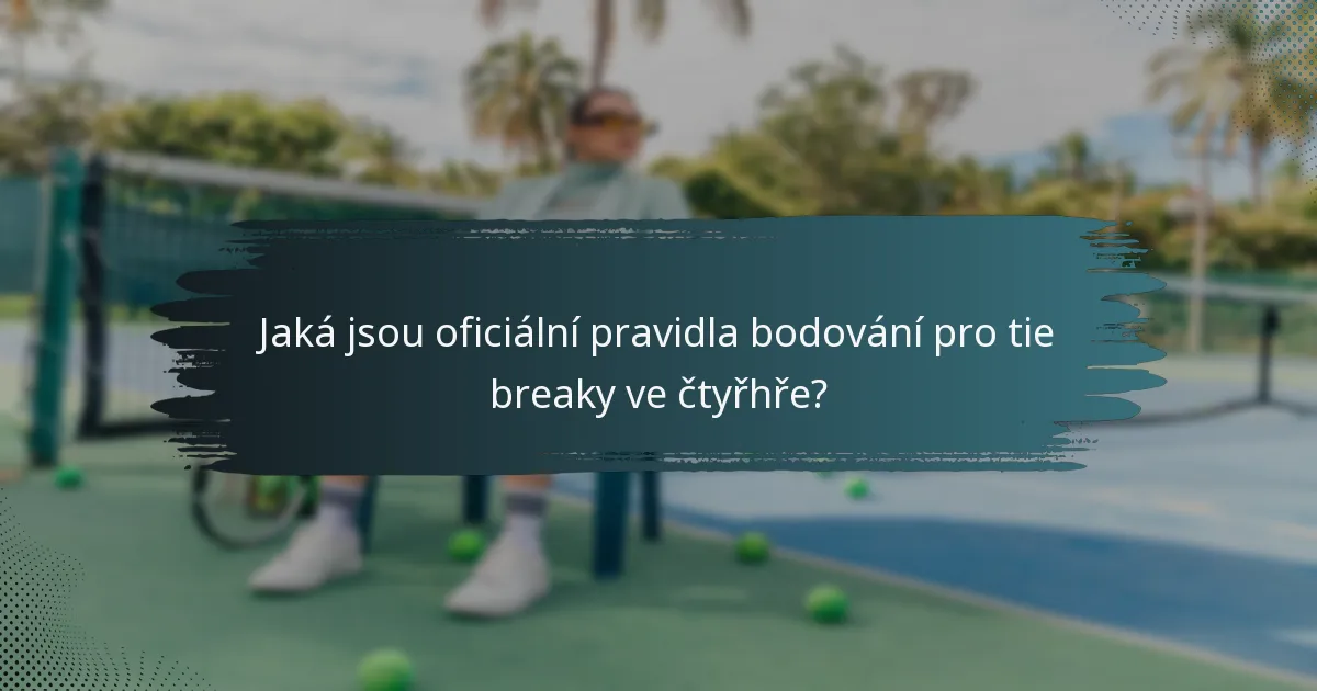 Jaká jsou oficiální pravidla bodování pro tie breaky ve čtyřhře?