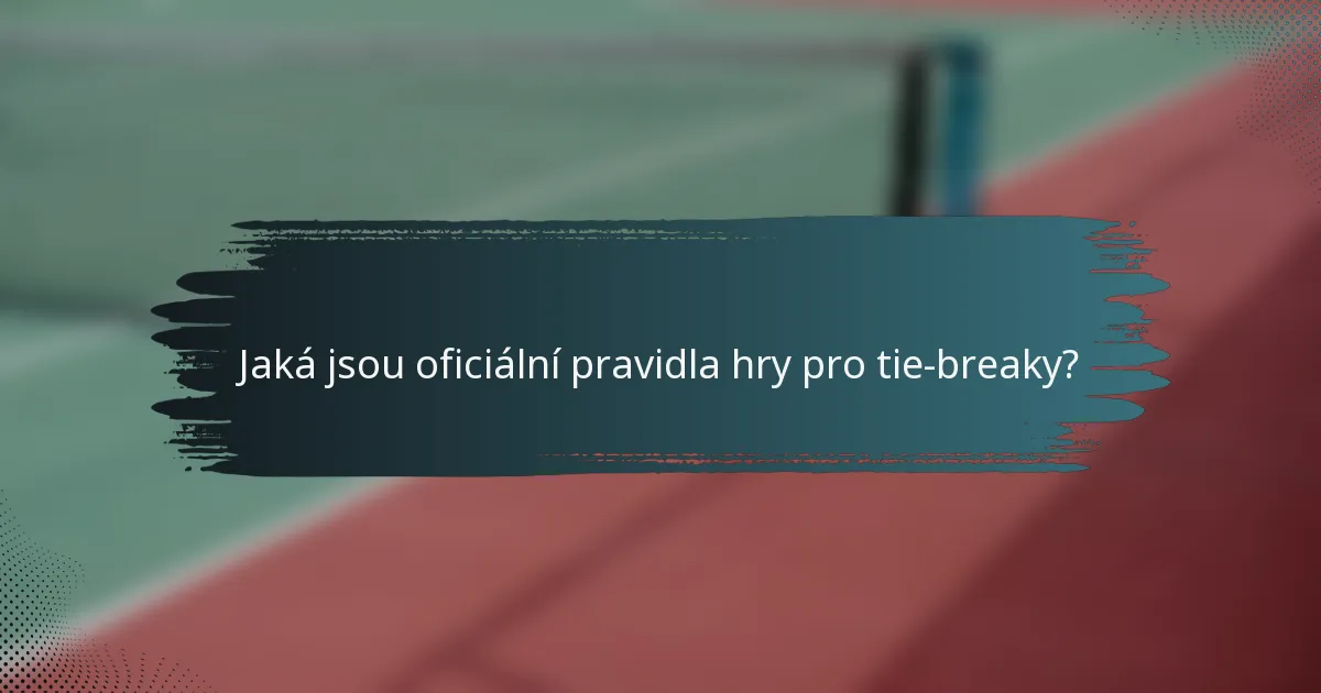 Jaká jsou oficiální pravidla hry pro tie-breaky?