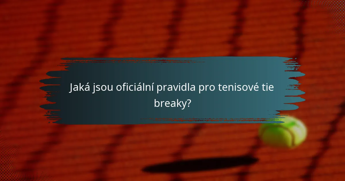 Jaká jsou oficiální pravidla pro tenisové tie breaky?