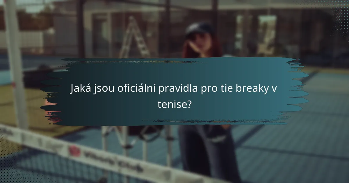 Jaká jsou oficiální pravidla pro tie breaky v tenise?