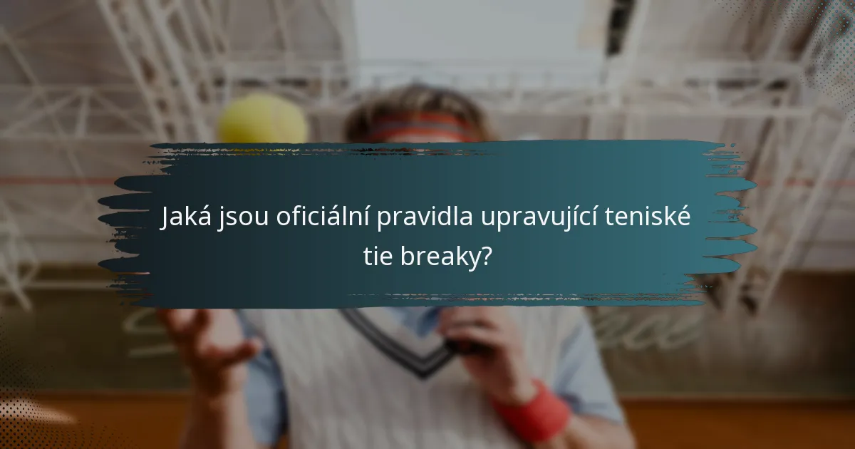 Jaká jsou oficiální pravidla upravující teniské tie breaky?