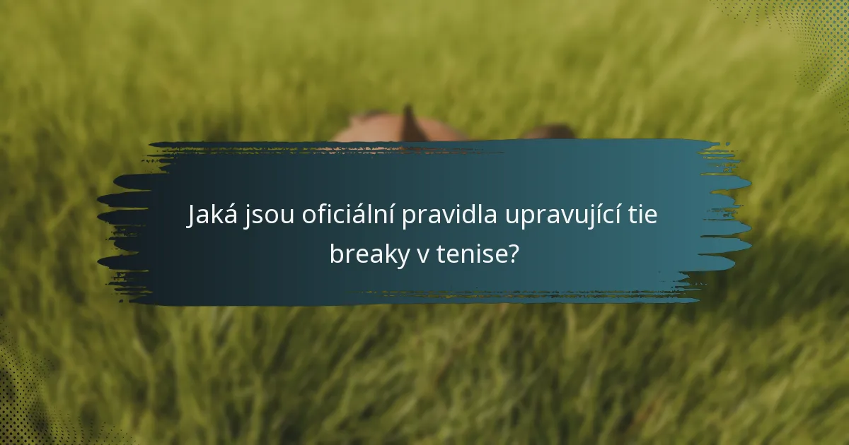 Jaká jsou oficiální pravidla upravující tie breaky v tenise?