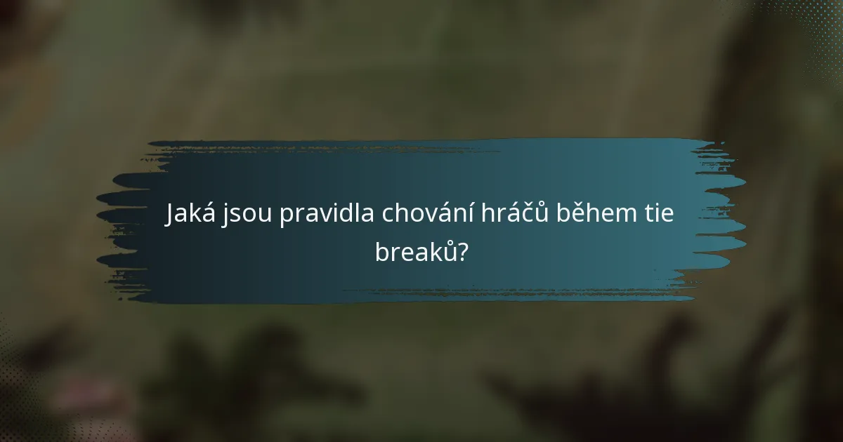 Jaká jsou pravidla chování hráčů během tie breaků?