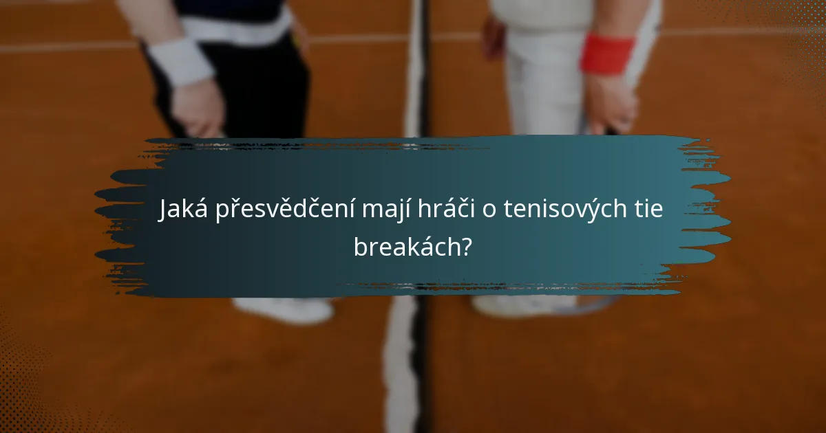 Jaká přesvědčení mají hráči o tenisových tie breakách?