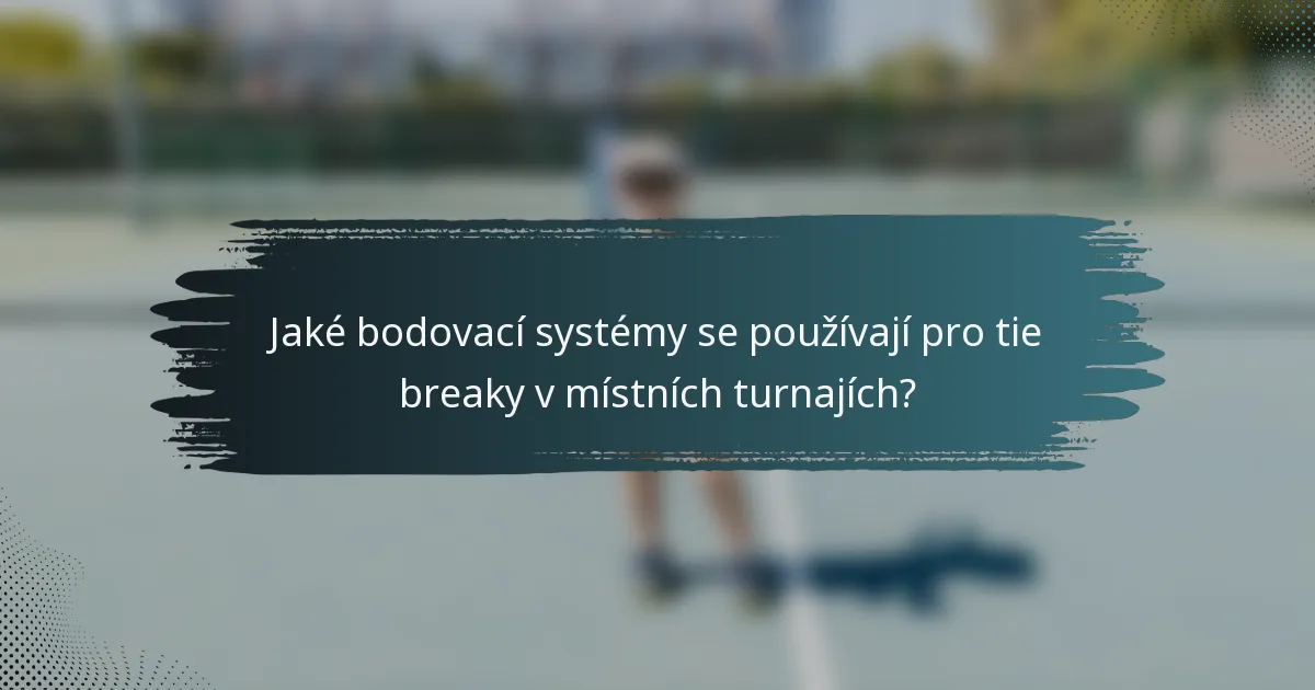 Jaké bodovací systémy se používají pro tie breaky v místních turnajích?