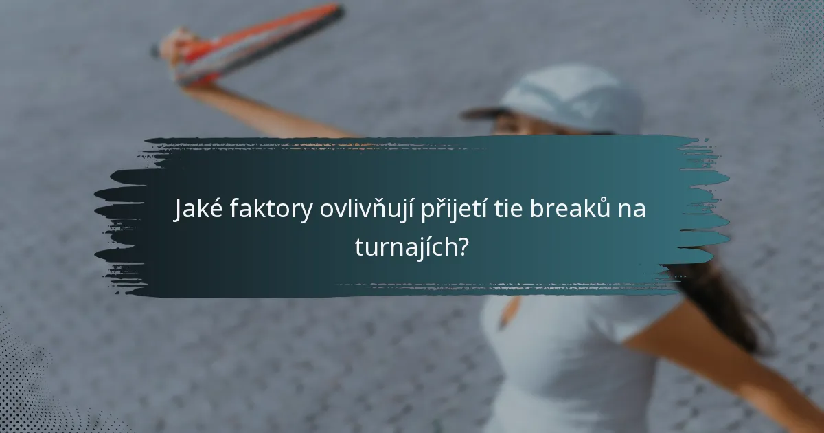 Jaké faktory ovlivňují přijetí tie breaků na turnajích?