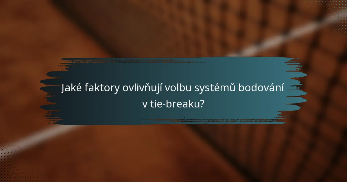 Jaké faktory ovlivňují volbu systémů bodování v tie-breaku?