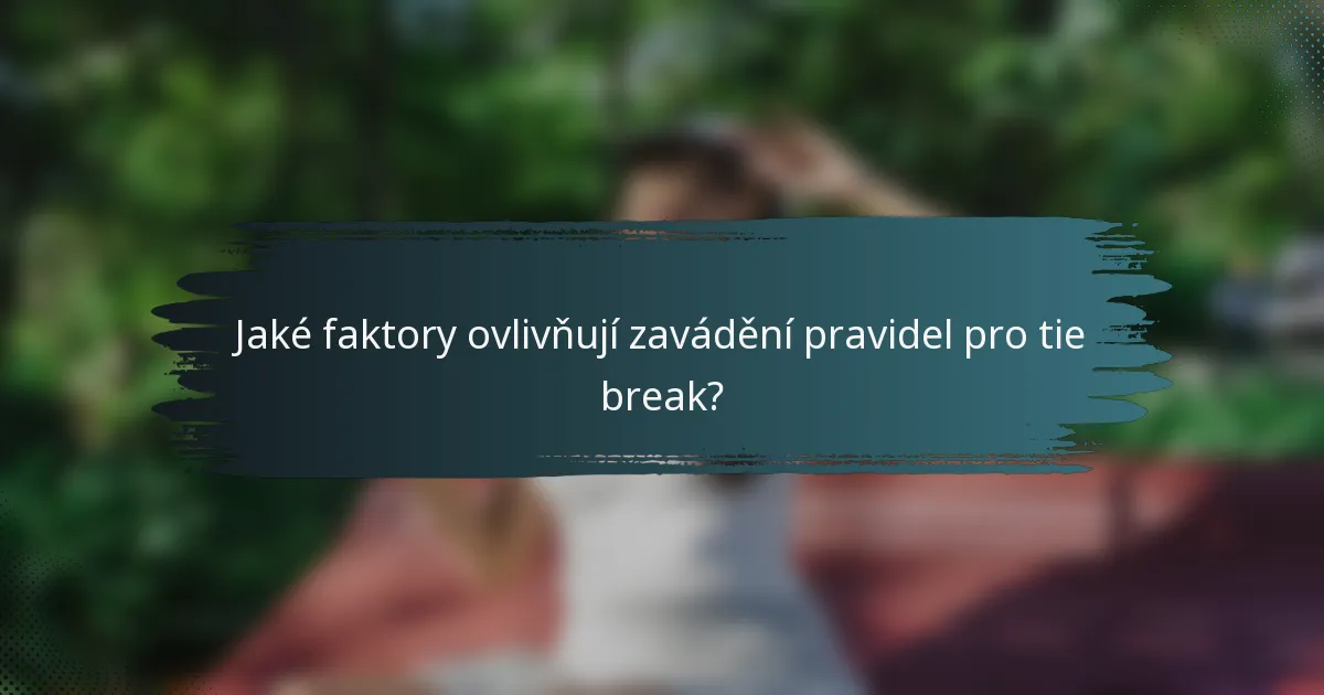 Jaké faktory ovlivňují zavádění pravidel pro tie break?