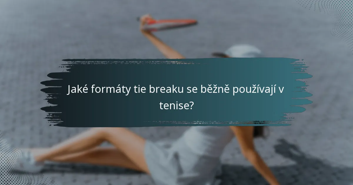 Jaké formáty tie breaku se běžně používají v tenise?