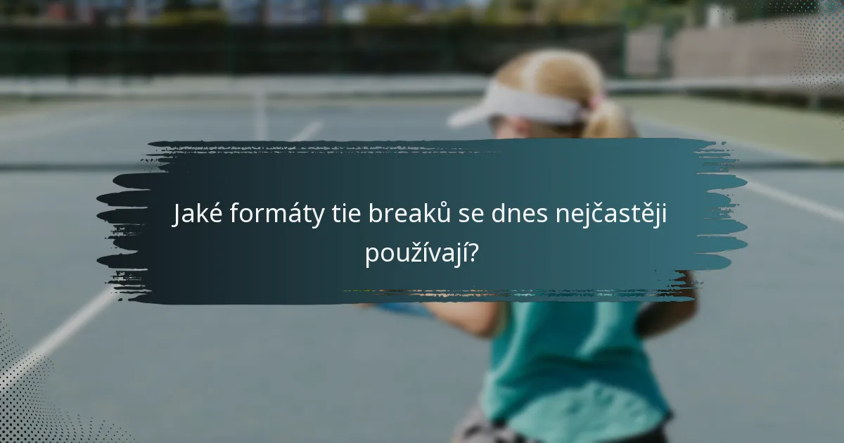 Jaké formáty tie breaků se dnes nejčastěji používají?