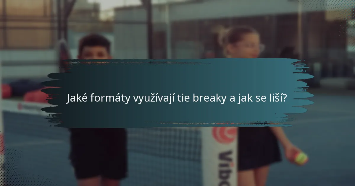 Jaké formáty využívají tie breaky a jak se liší?